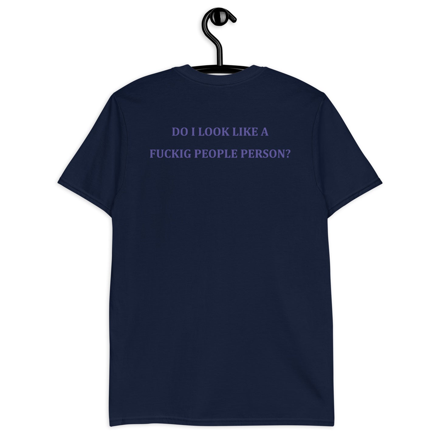 DO I LOOK LIKE A FUCKIG PEOPLE PERSON? Short-Sleeve Unisex T-Shirt