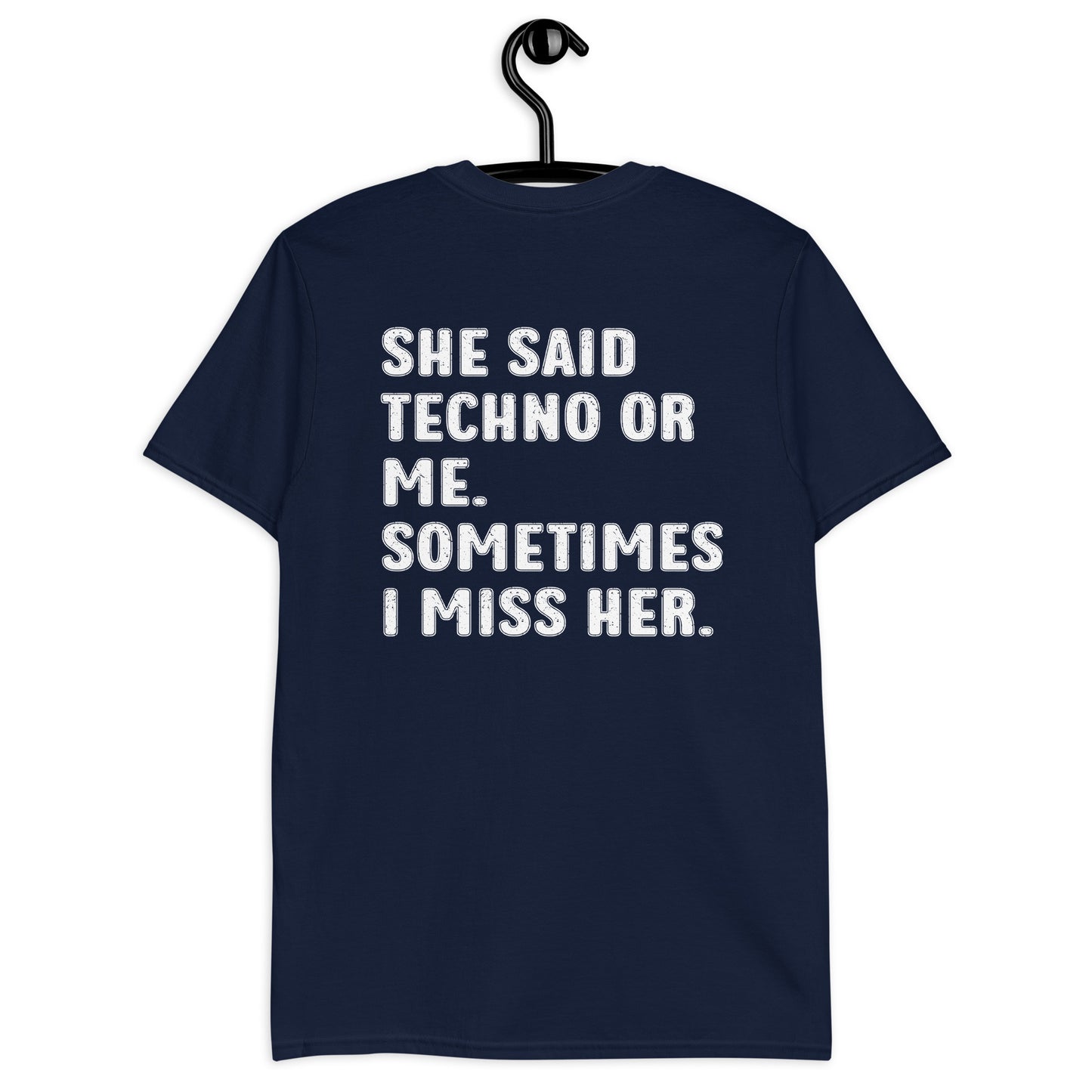 SHE SAID TECHNO OR ME. SOMETIMES I MISS HER. Short-Sleeve Unisex T-Shirt