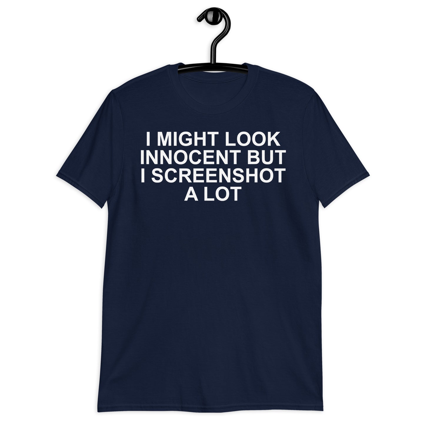 I MIGHT LOOK INNOCENT BUT I SCREENSHOT A LOT Short-Sleeve Unisex T-Shirt