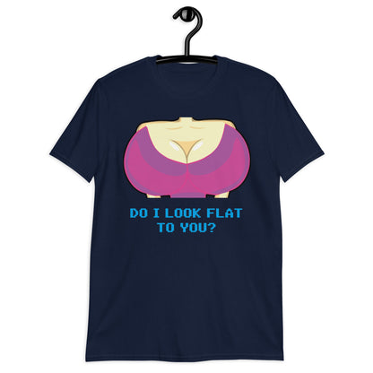 Do I Look Flat To You? Short-Sleeve Unisex T-Shirt