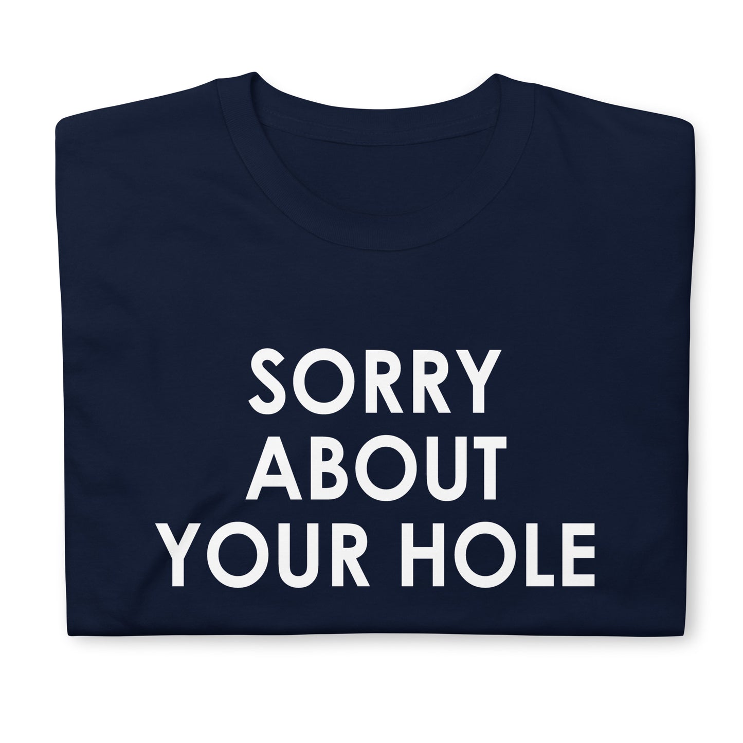 Sorry about your hole Short-Sleeve Unisex T-Shirt