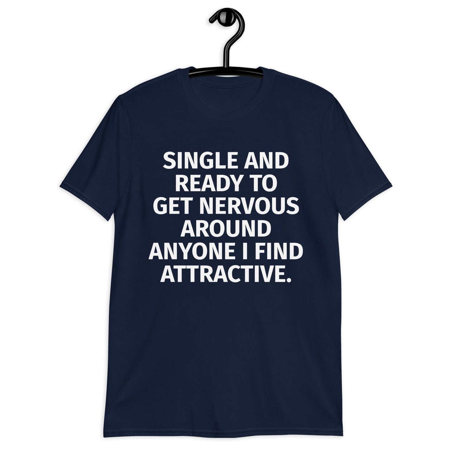 SINGLE AND READY TO GET NERVOUS AROUND ANYONE I FIND ATTRACTIVE.Short-Sleeve Unisex T-Shirt