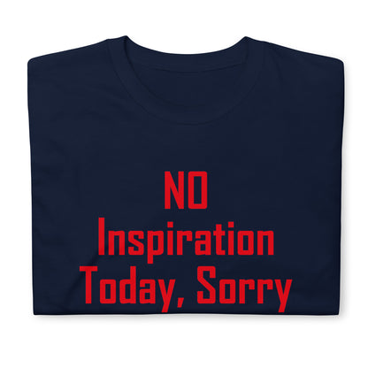 NO Inspiration Today, Sorry Short-Sleeve Unisex T-Shirt
