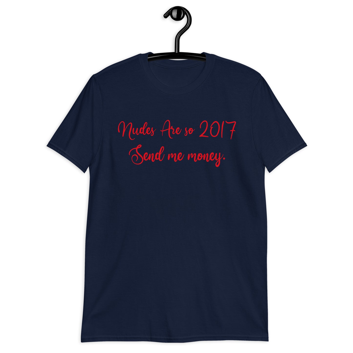 Nudes Are so 2017 Send me money. Short-Sleeve Unisex T-Shirt