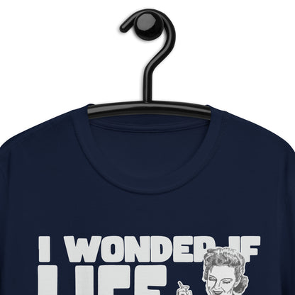 I Wonder If Life Smokes After It Fucks Me T-Shirt