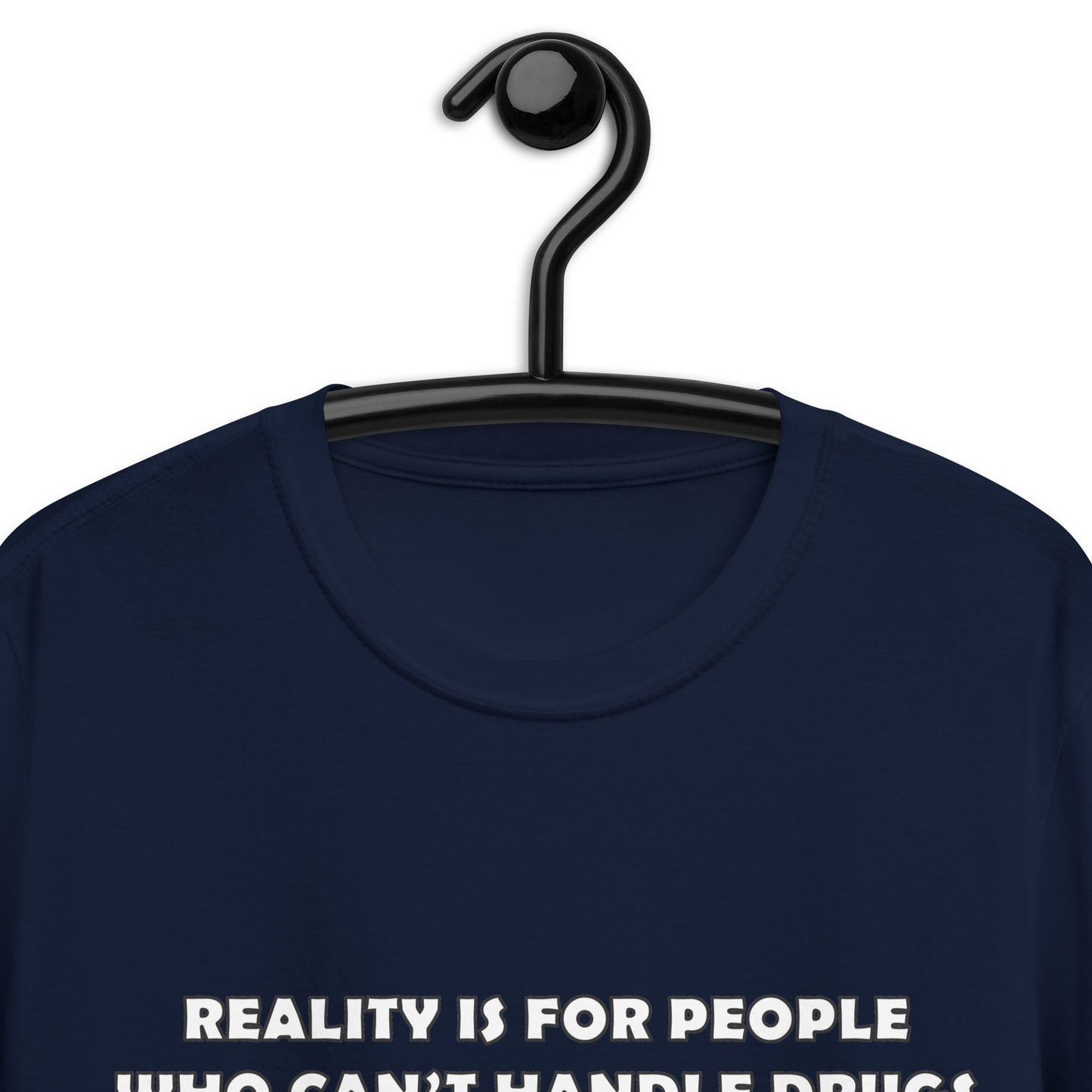 Reality is for people who can't handle drugs Unisex T-Shirt