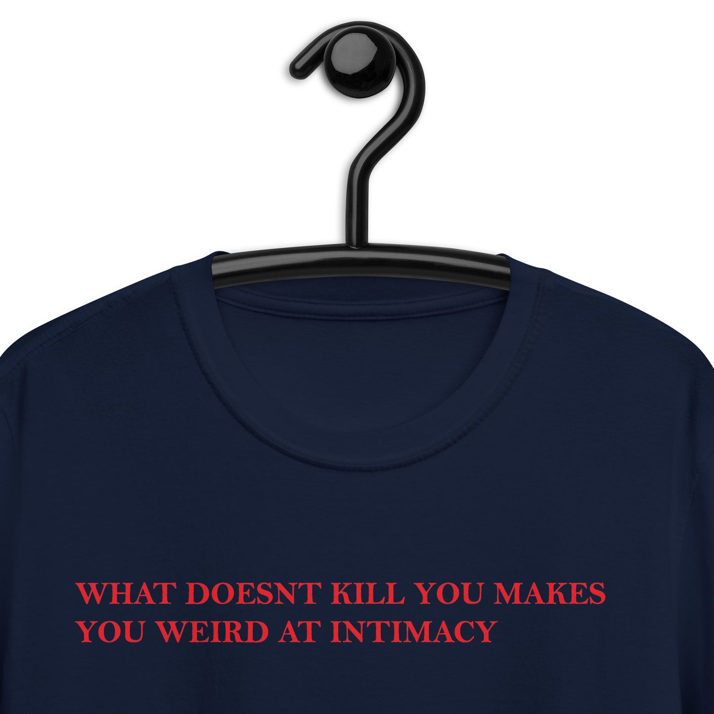 WHAT DOESNT KILL YOU MAKES YOU WEIRD AT INTIMACY Short-Sleeve Unisex T-Shirt