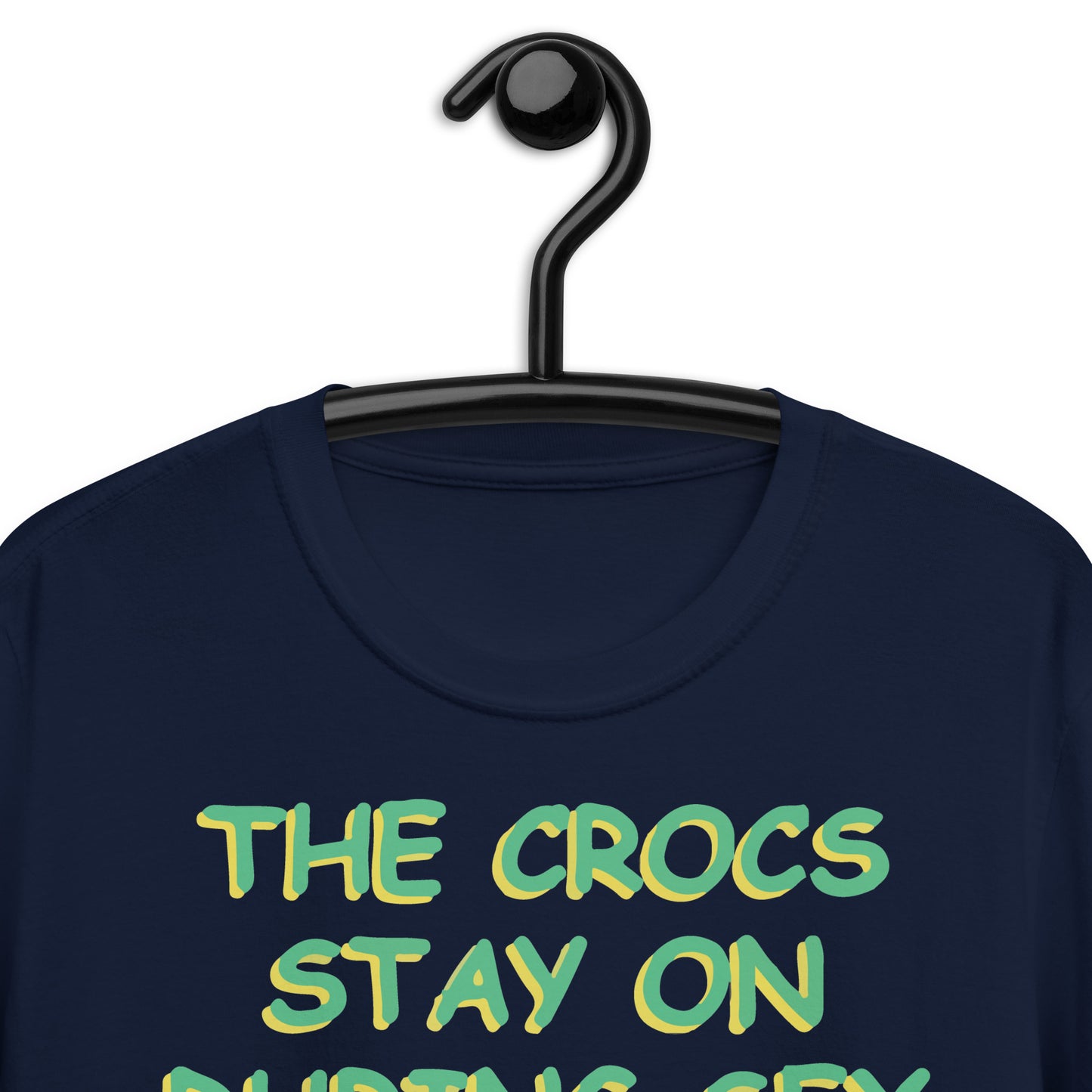 The Crocs Stay On During s*x Short-Sleeve Unisex T-Shirt