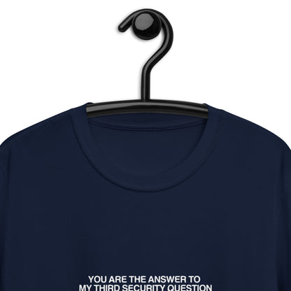 You Are The Answer To My Third Security Question Short-Sleeve Unisex T-Shirt