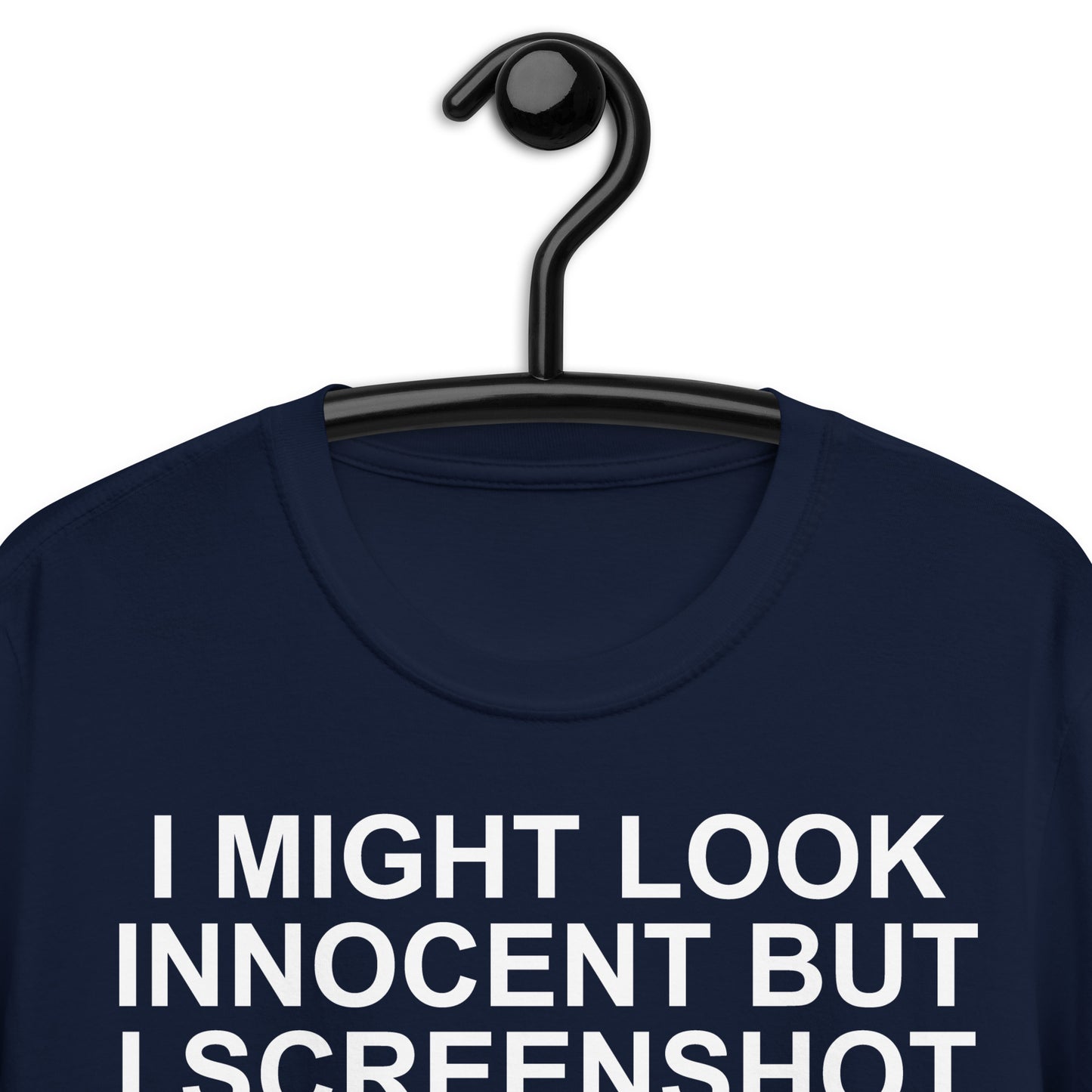 I MIGHT LOOK INNOCENT BUT I SCREENSHOT A LOT Short-Sleeve Unisex T-Shirt