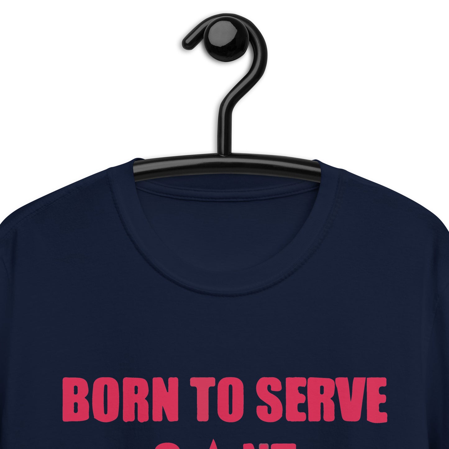 Born To Serve C*nt Forced To Work Minimum Wage Short-Sleeve Unisex T-Shirt