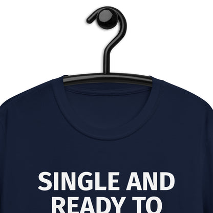 SINGLE AND READY TO GET NERVOUS AROUND ANYONE I FIND ATTRACTIVE.Short-Sleeve Unisex T-Shirt