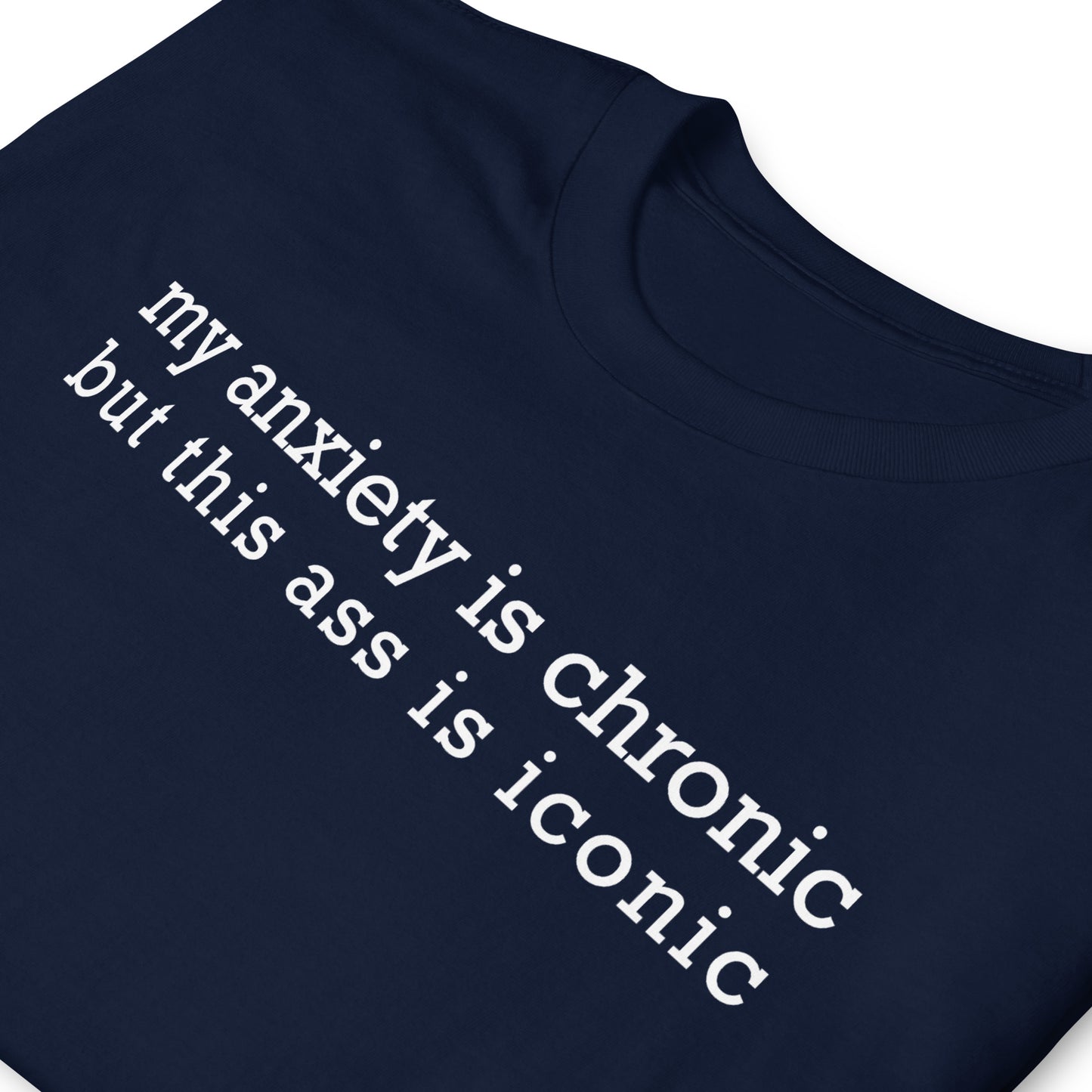 my anxiety i chronic but this ass is iconic Short-Sleeve Unisex T-Shirt