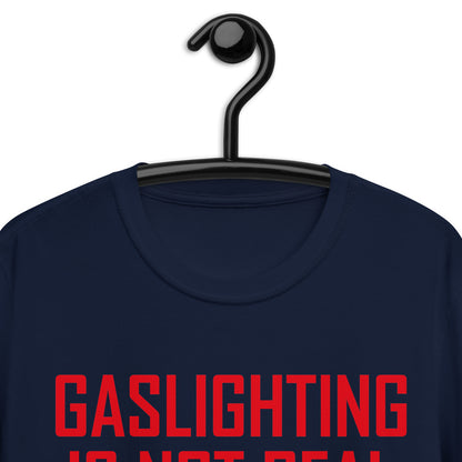 GASLIGHTING IS NOT REAL Short-Sleeve Unisex T-Shirt