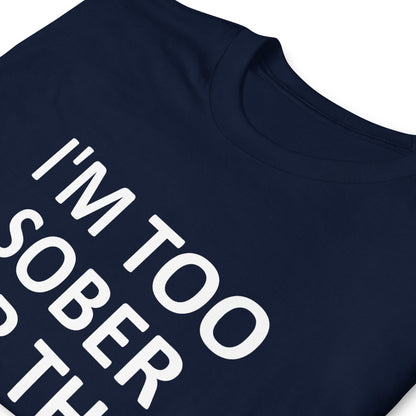 I'M TOO SOBER FOR THIS Short-Sleeve Unisex T-Shirt