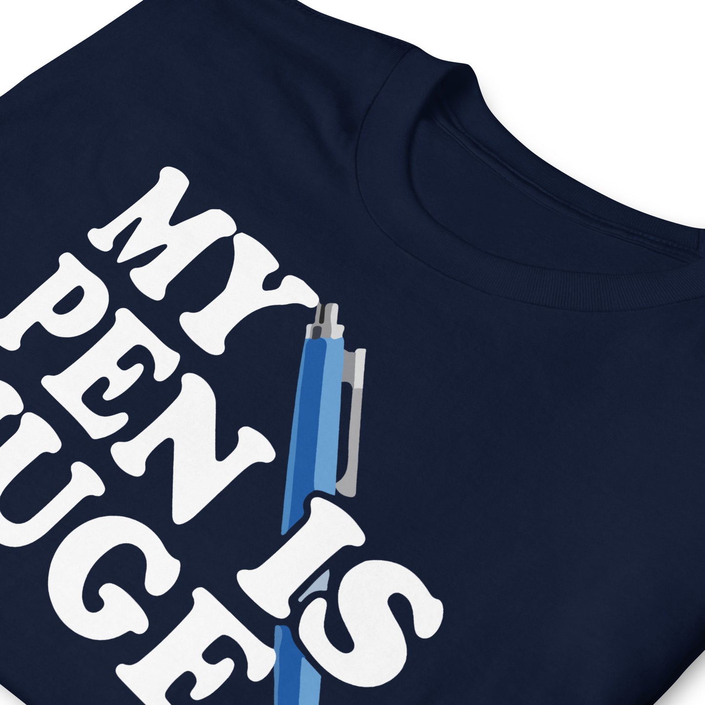 My Pen is Huge Short-Sleeve Unisex T-Shirt