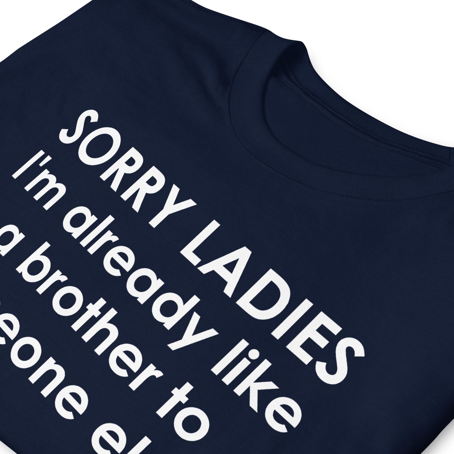 SORRY LADIES I'm already like a brother to someone else Short-Sleeve Unisex T-Shirt