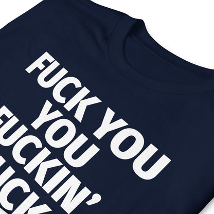 FUCK YOU YOU FUCKIN' FUCK Short-Sleeve Unisex T-Shirt