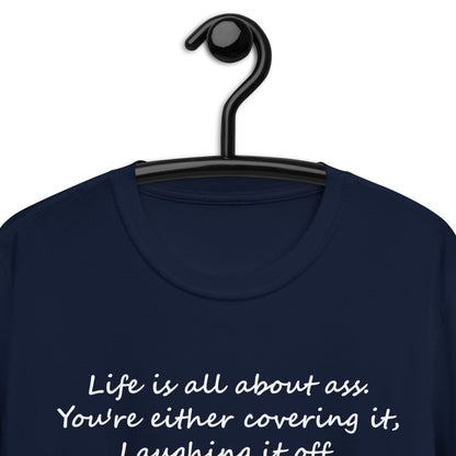 Life is all about ass. You're either covering it, Short-Sleeve Unisex T-Shirt