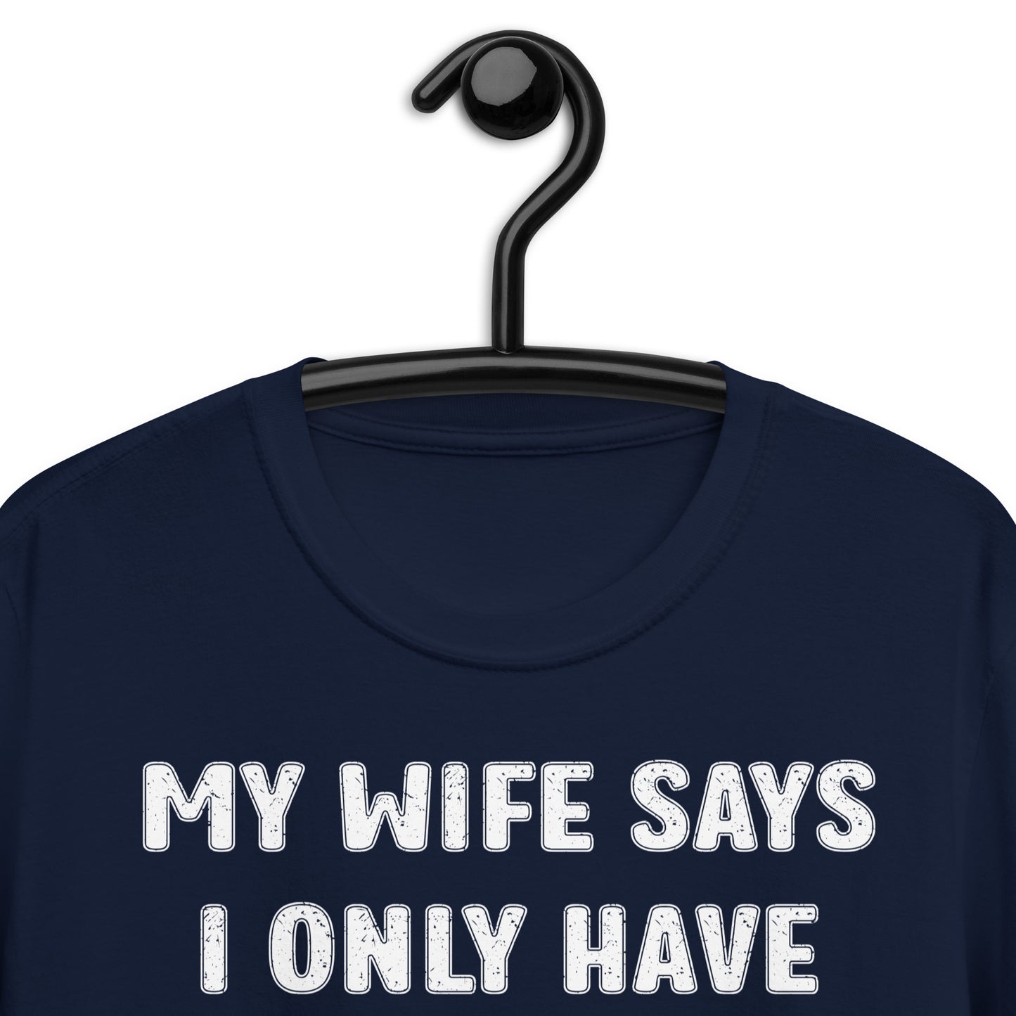 MY WIFE SAYS I ONLY HAVE TWO FAULTS I DON'T LISTEN AND SOMETHING ELSE Short-Sleeve Unisex T-Shirt