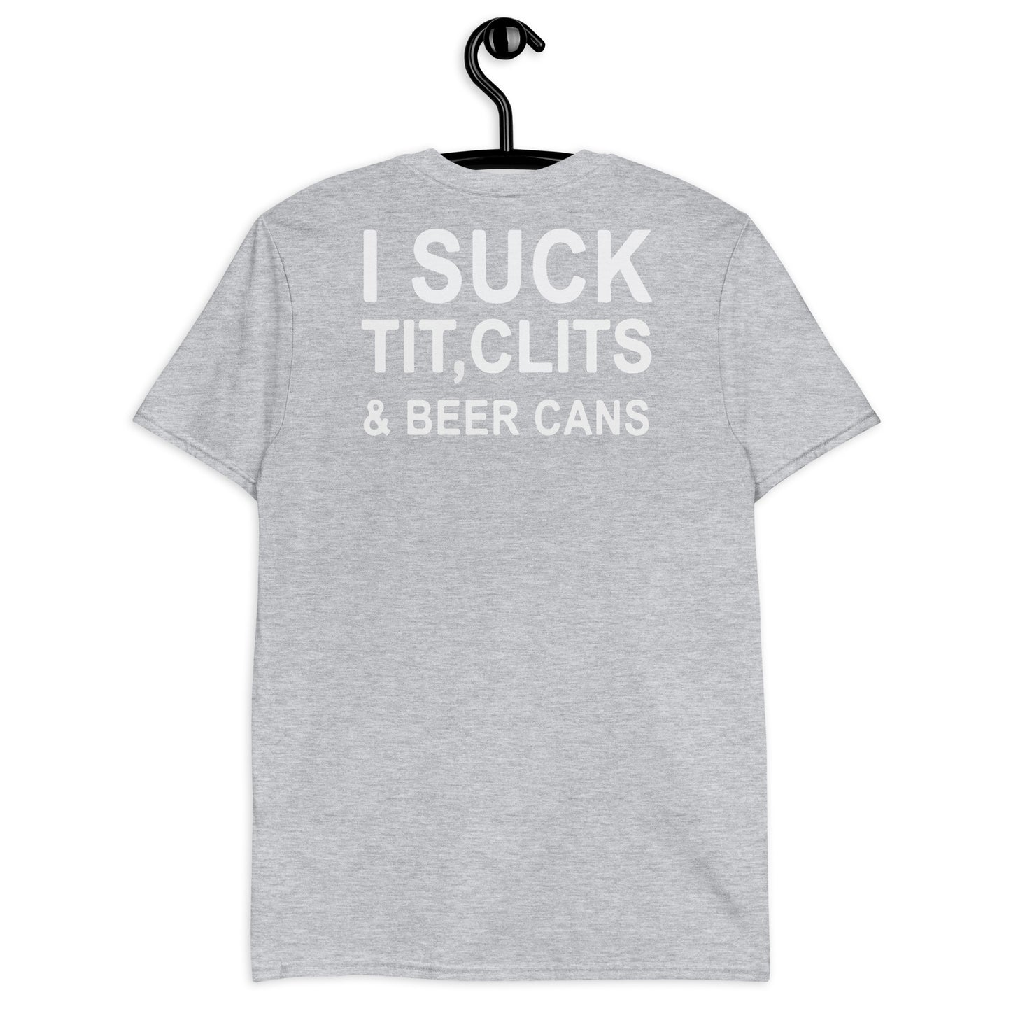 I Suck Tit, Clits & Beer Cans Short-Sleeve Unisex T-Shirt