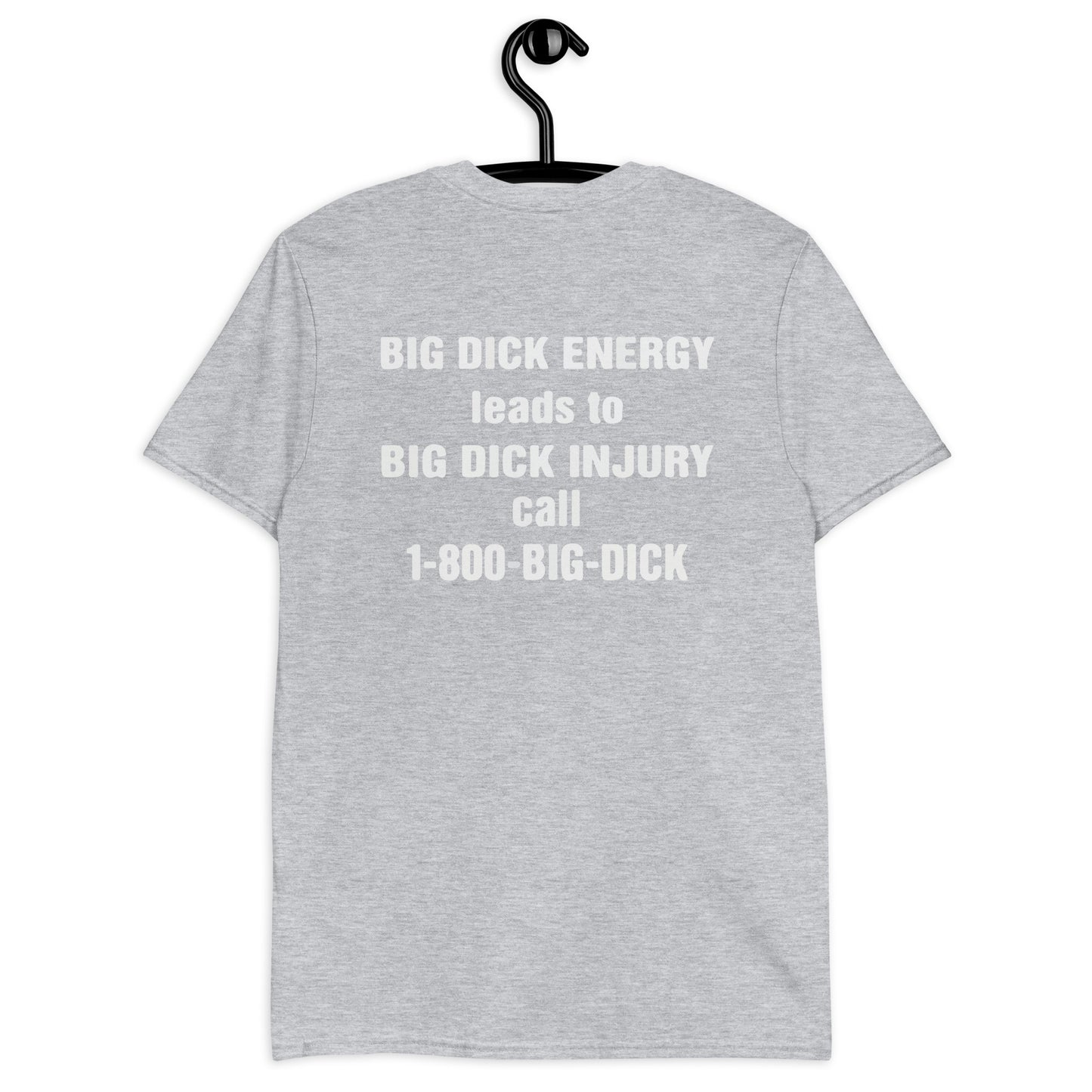 BIG DICK ENERGY conduce a BIG DICK LESIÓN llame al 1-800-BIG-DICK camiseta unisex de manga corta