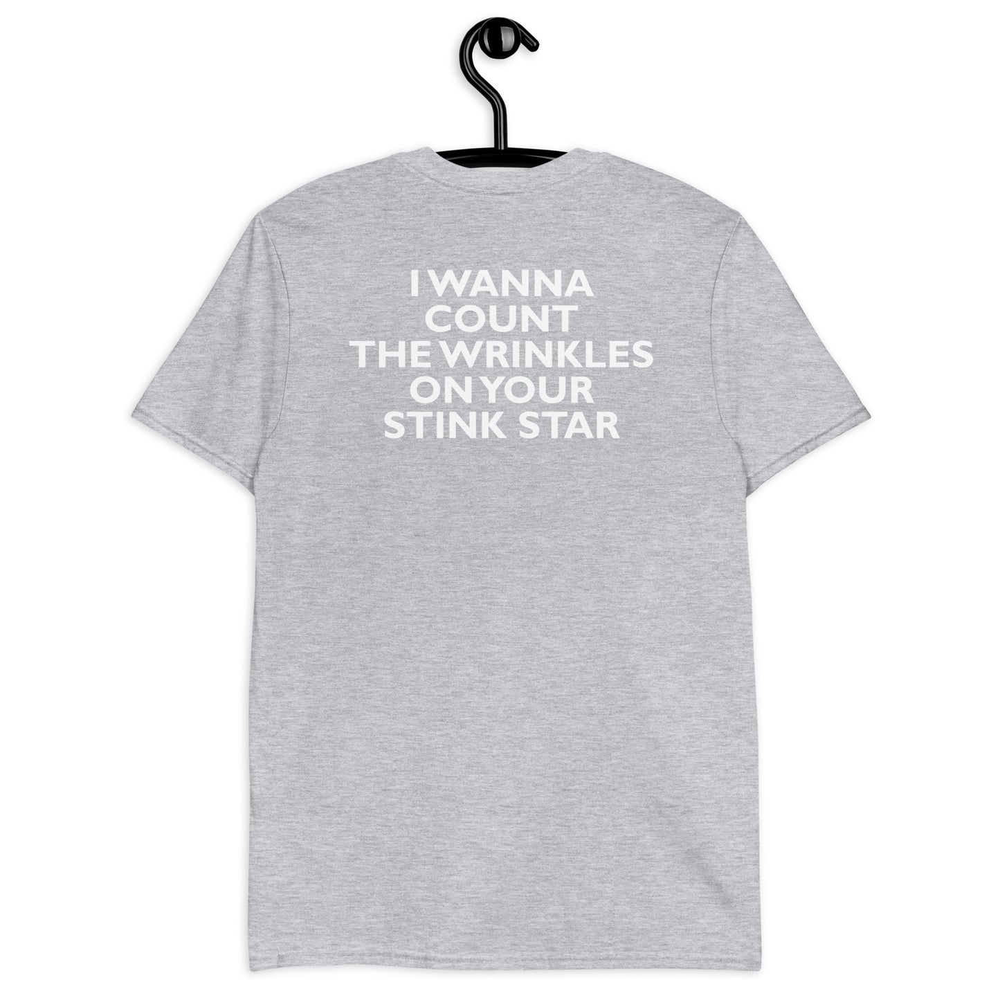 I WANNA COUNT THE WRINKLES ON YOUR STINK STAR Short-Sleeve Unisex T-Shirt