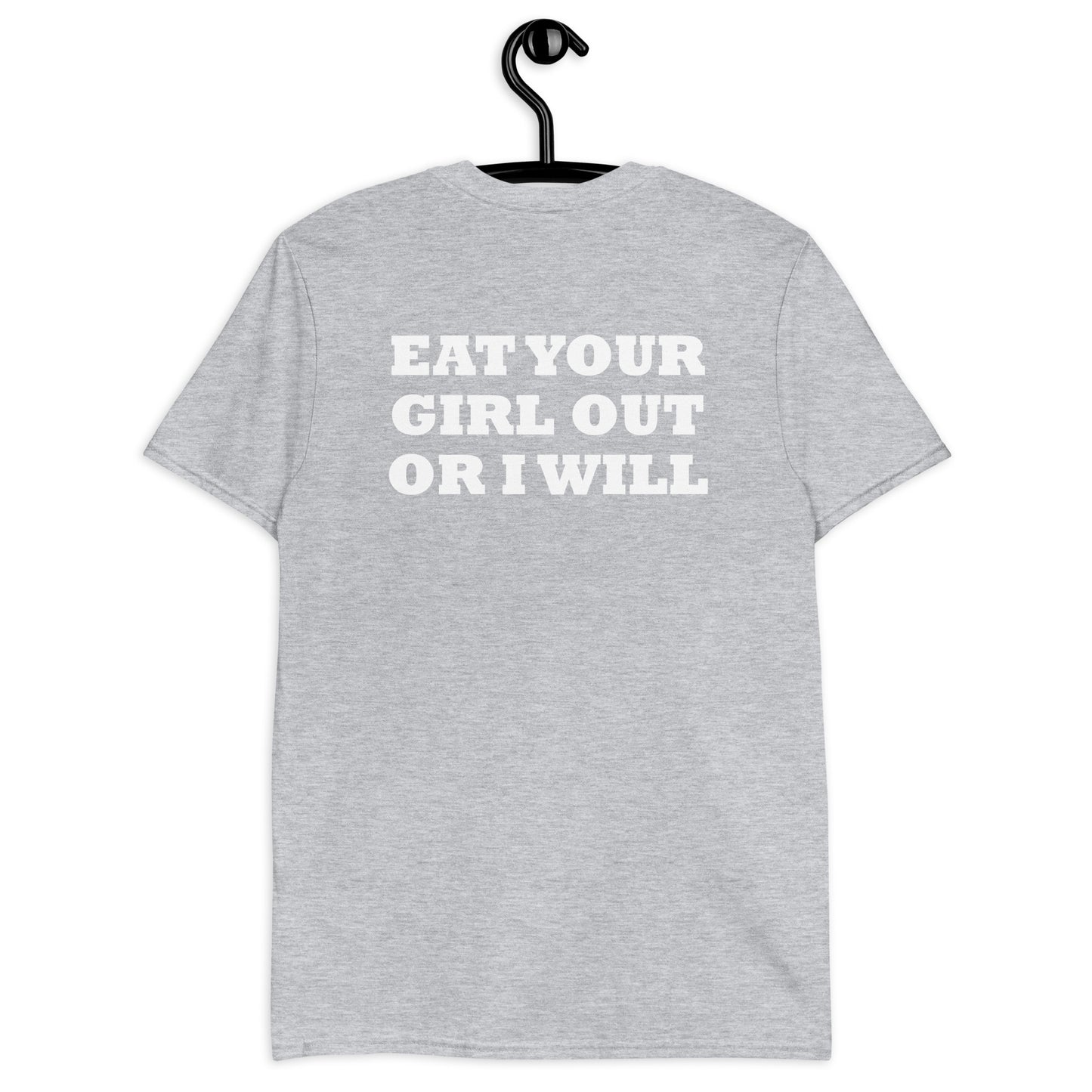 EAT YOUR GIRL OUT OR I WILL Short-Sleeve Unisex T-Shirt