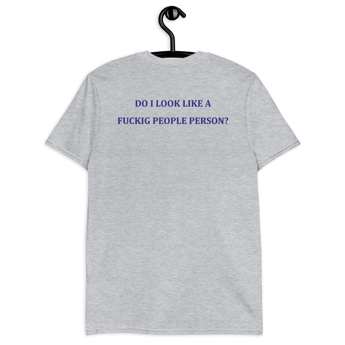 DO I LOOK LIKE A FUCKIG PEOPLE PERSON? Short-Sleeve Unisex T-Shirt