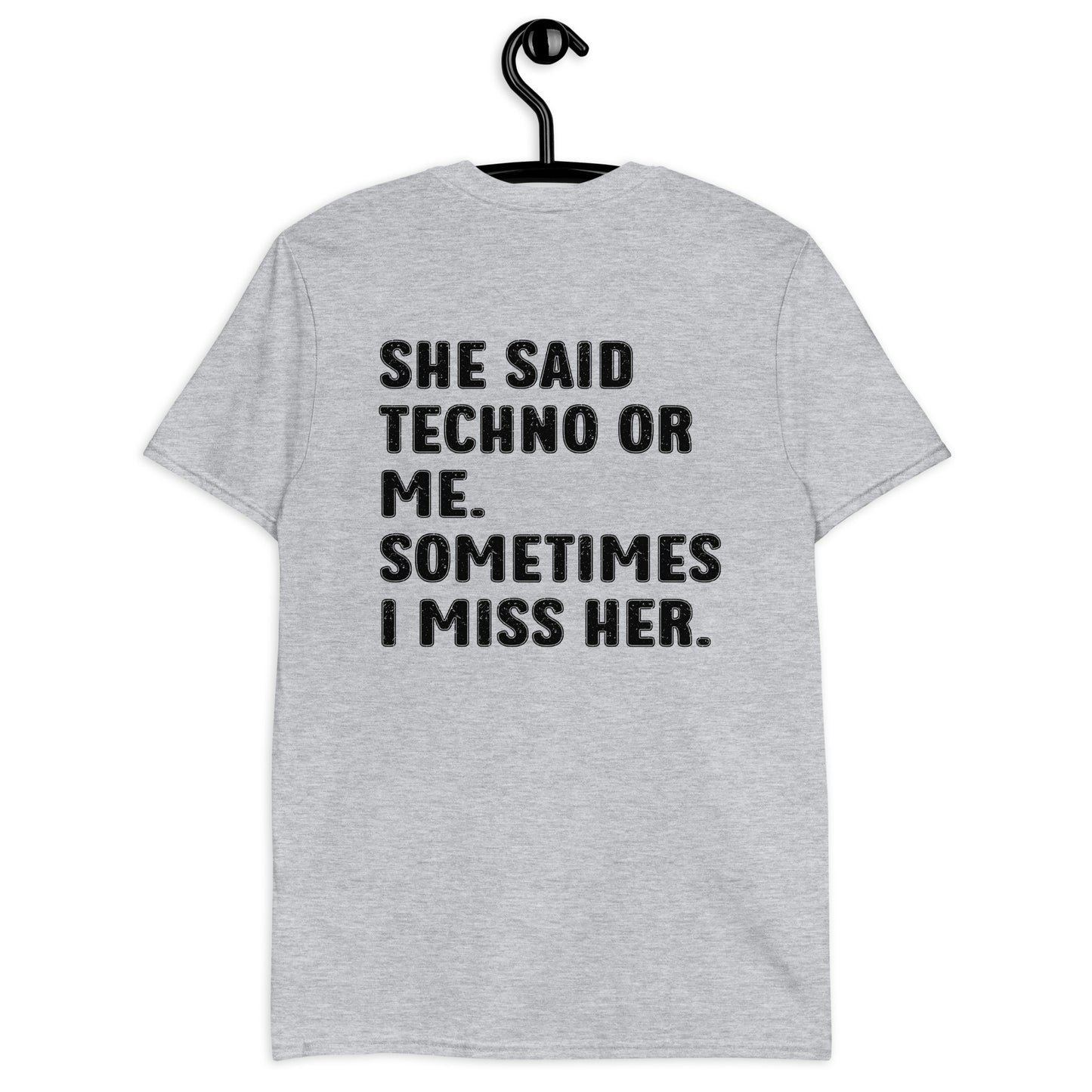 SHE SAID TECHNO OR ME. SOMETIMES I MISS HER. Short-Sleeve Unisex T-Shirt