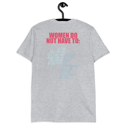 Women Do Not Have To Short-Sleeve Unisex T-Shirt