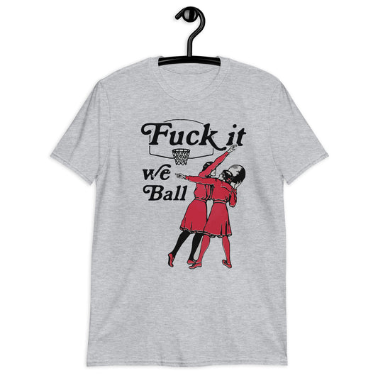 Fuck It We Ball. T-Shirt