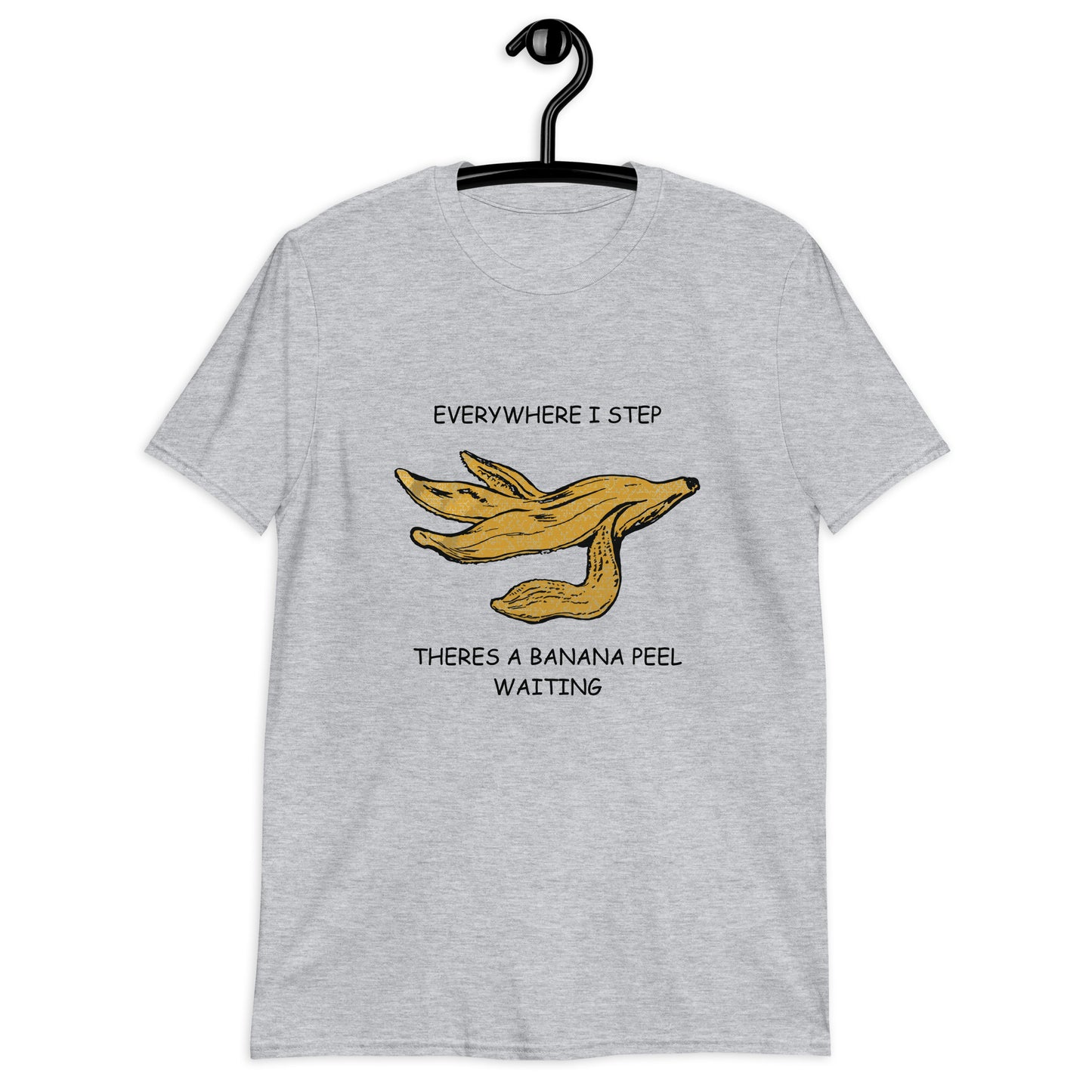 Everywhere I Step There's A Banana Peel Waiting. Unisex T-Shirt