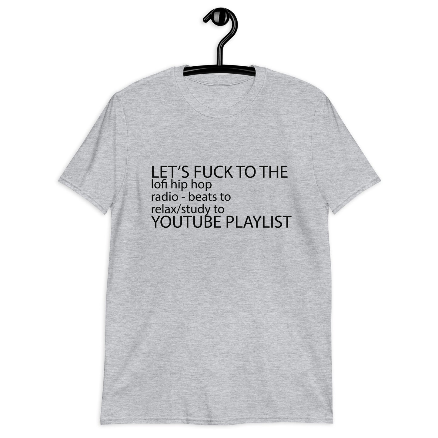 Let's Fuck To The LoFi Hip Hop Playlist. Unisex T-Shirt