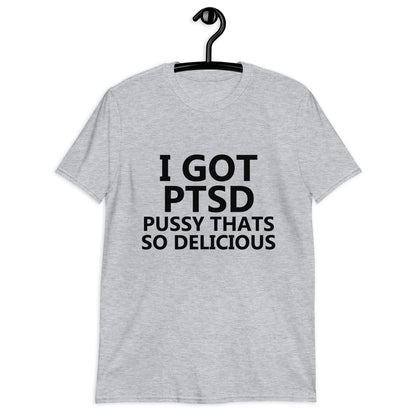 I GOT PTSD Unisex T-Shirt