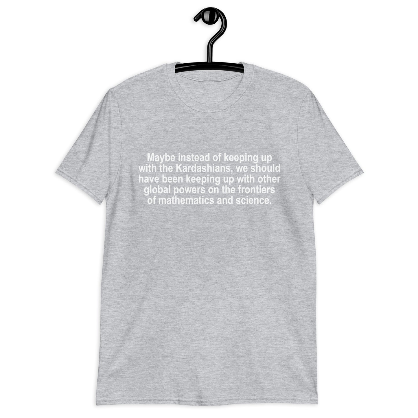 Maybe Instead of Keeping Up With The Kardashians Short-Sleeve Unisex T-Shirt