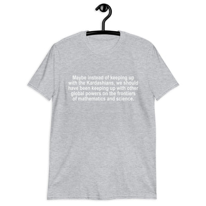 Maybe Instead of Keeping Up With The Kardashians Short-Sleeve Unisex T-Shirt