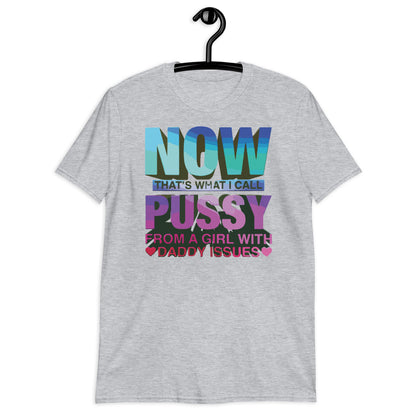 Ahora eso es lo que llamo camiseta unisex de manga corta Pussy