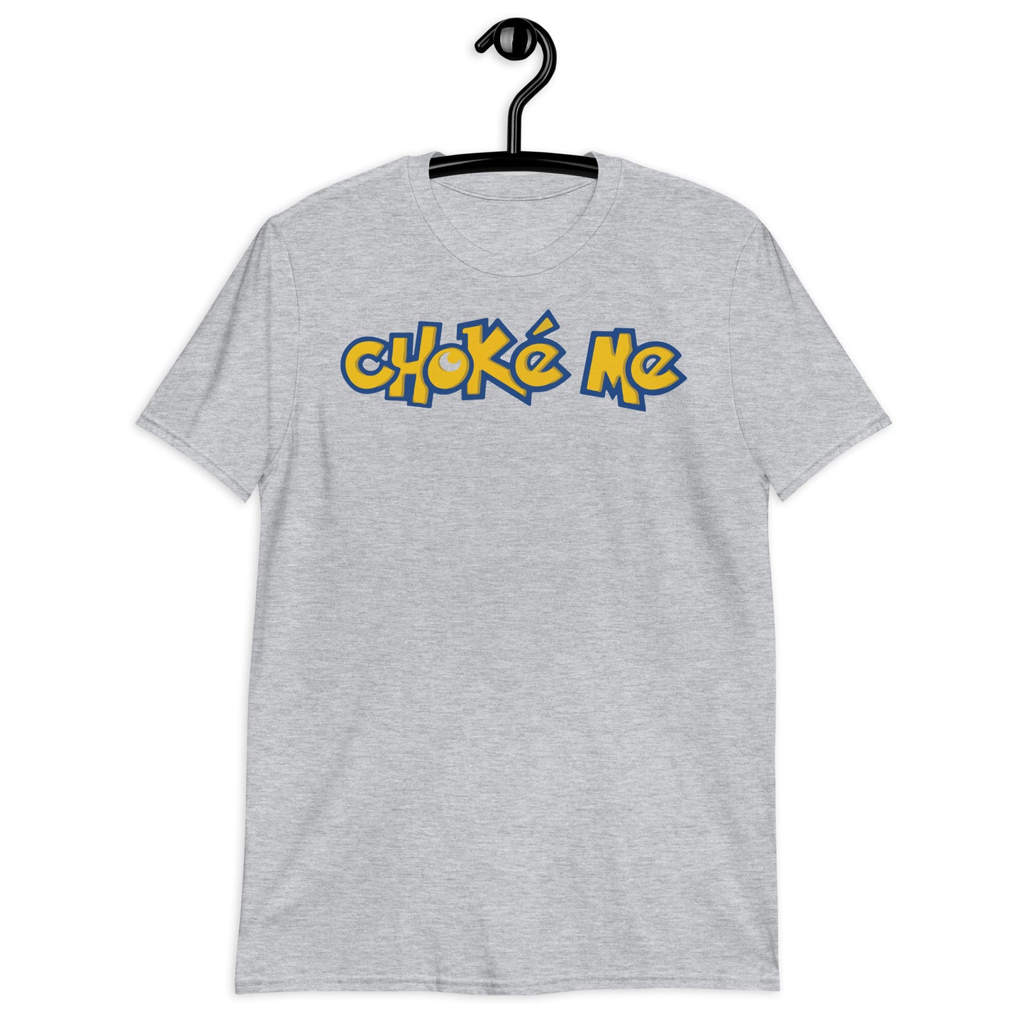 Choke Me. Short-Sleeve Unisex T-Shirt