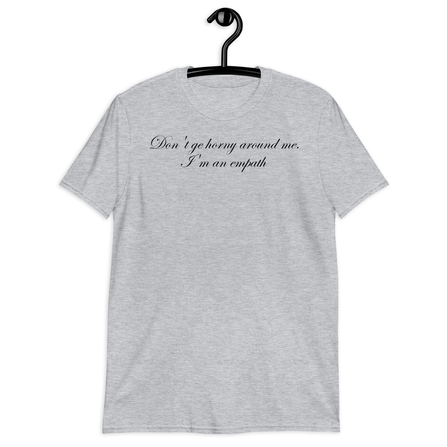 Don't ge horny around me. I'm an empath Short-Sleeve Unisex T-Shirt