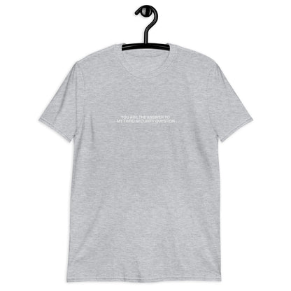 You Are The Answer To My Third Security Question Short-Sleeve Unisex T-Shirt