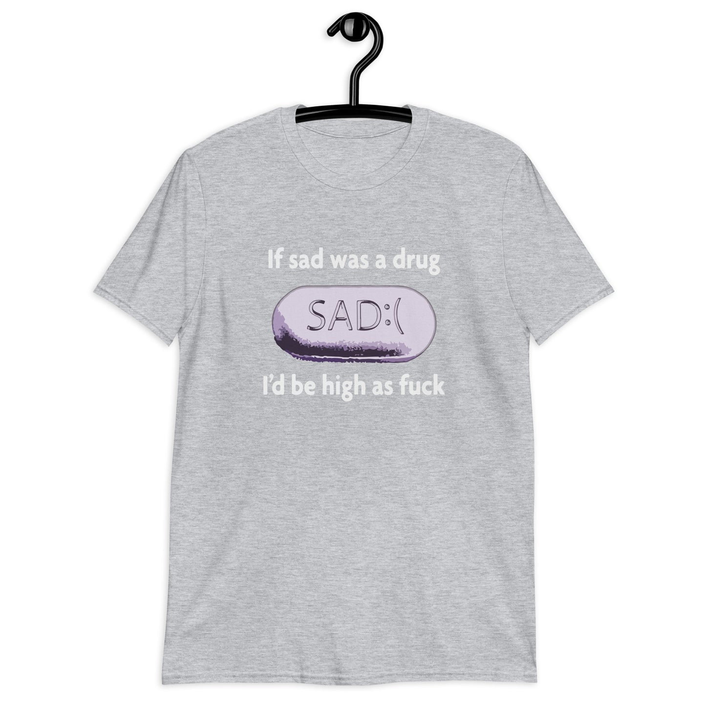 If Sad Was A Drug Short-Sleeve Unisex T-Shirt