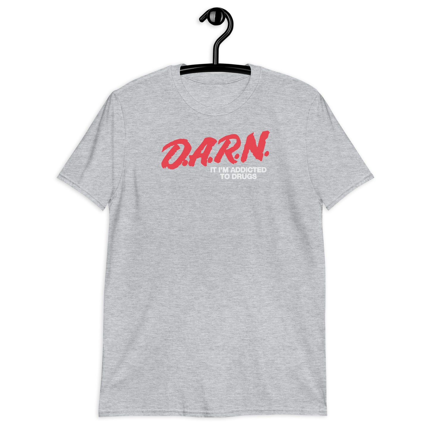 DARN Soy adicto a las drogas camiseta unisex de manga corta