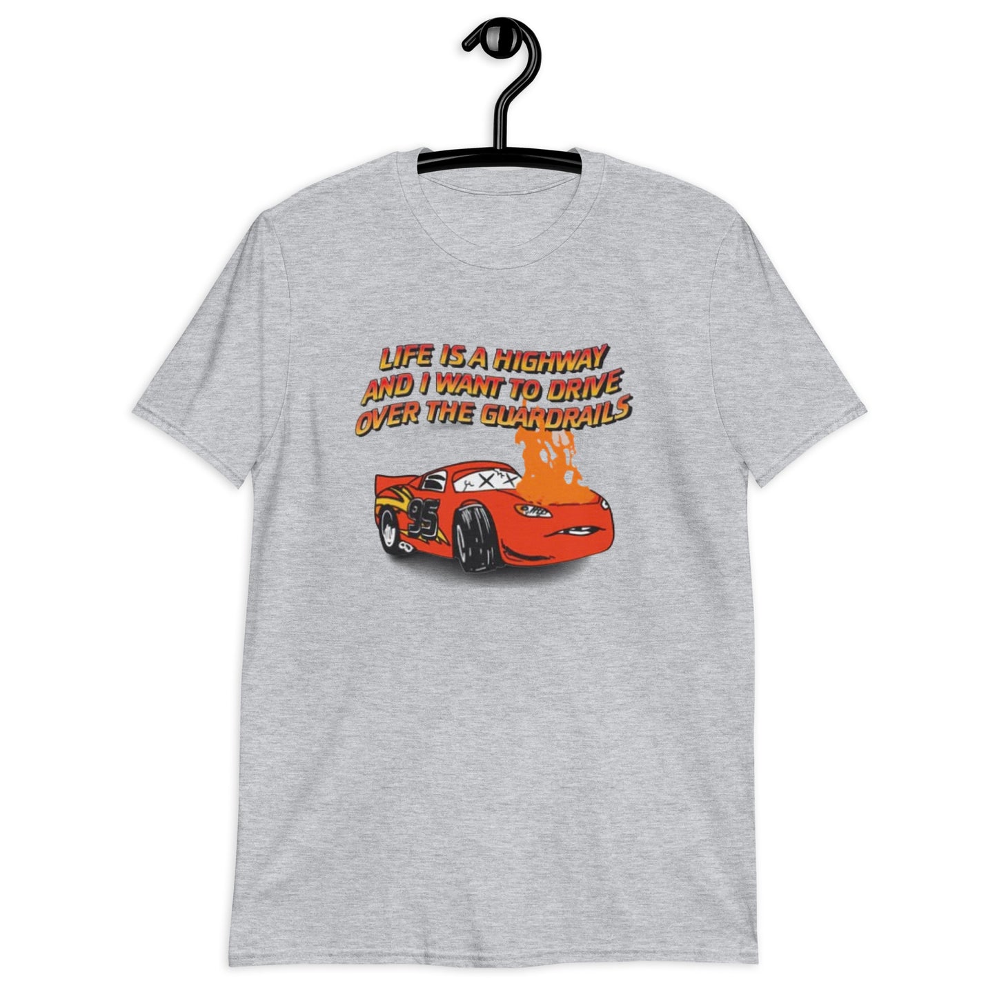 Life Is A Highway And I Want To Drive Over The Guardrails. Short-Sleeve Unisex T-Shirt