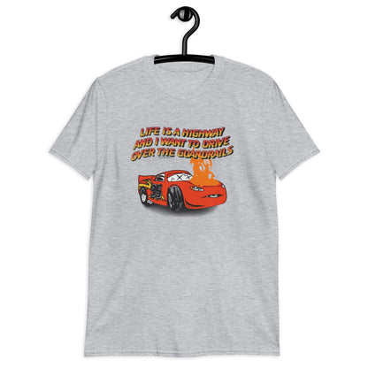 Life Is A Highway And I Want To Drive Over The Guardrails. Short-Sleeve Unisex T-Shirt