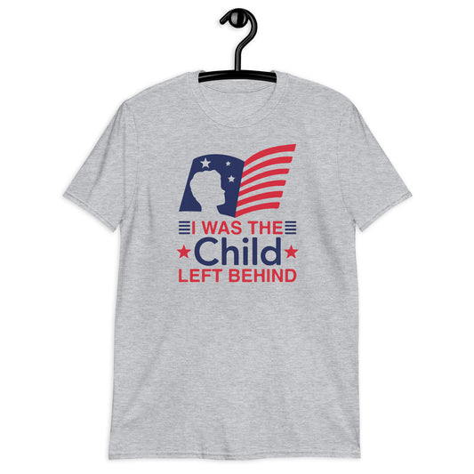 I Was The Child Left Behind Short-Sleeve Unisex T-Shirt