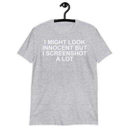 I MIGHT LOOK INNOCENT BUT I SCREENSHOT A LOT Short-Sleeve Unisex T-Shirt