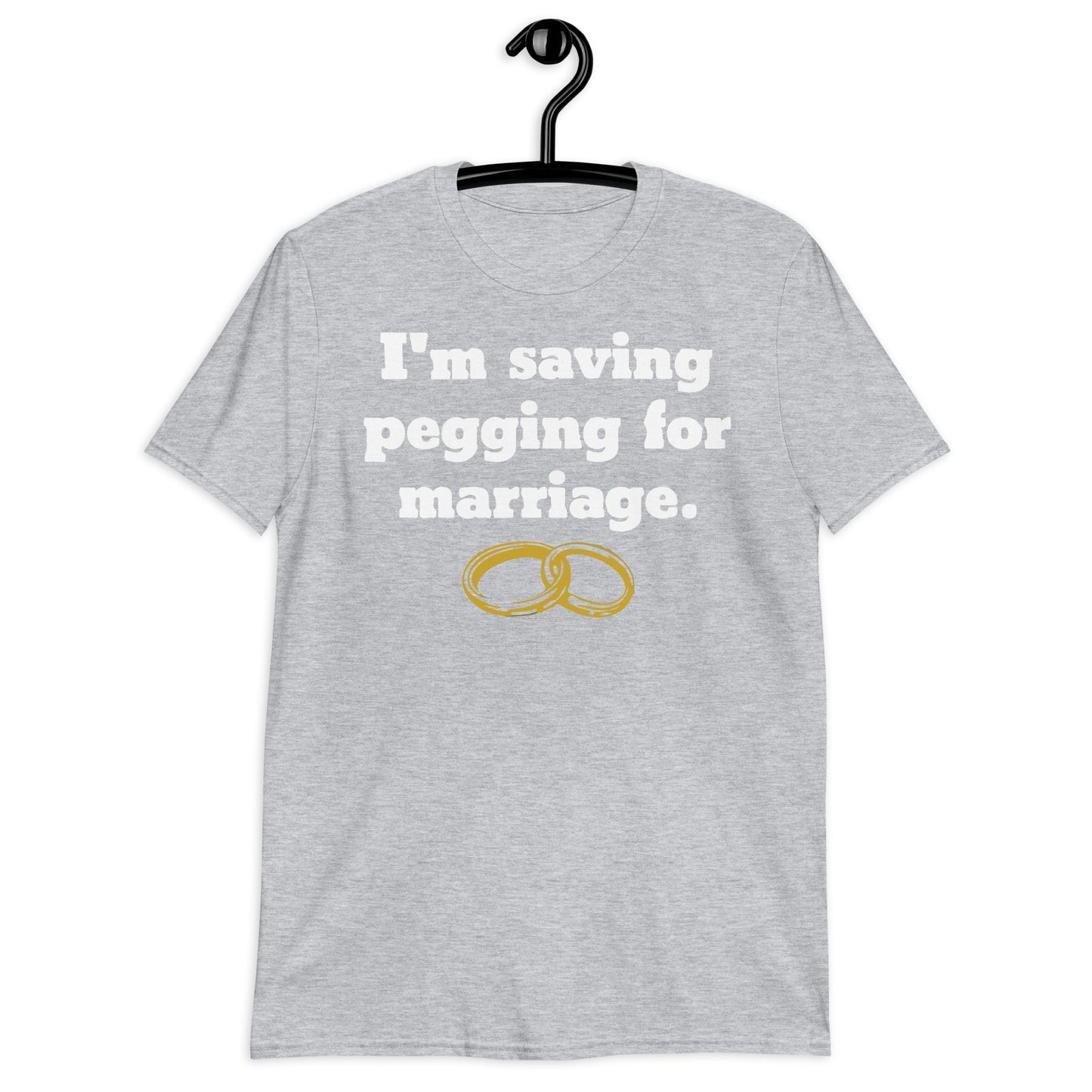 I'm Saving Pegging For Marriage Short-Sleeve Unisex T-Shirt