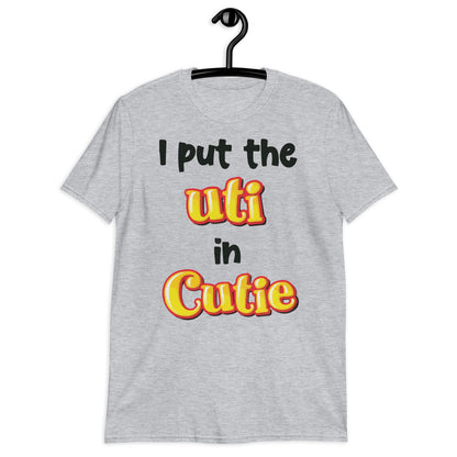 I Put The UTI In Cutie Short-Sleeve Unisex T-Shirt