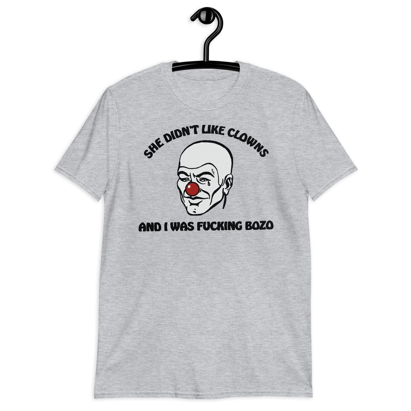 She Didn't Like Clowns And I Was Fucking Bozo Short-Sleeve Unisex T-Shirt